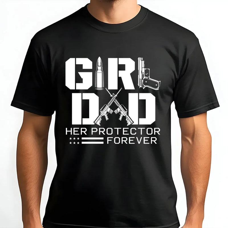 Girl Dad T-Shirt | Her Protector Forever Gun Graphic | Premium Cotton | Gift for Patriotic Father