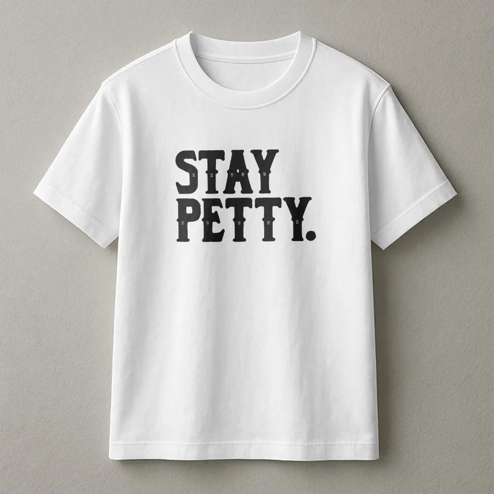 Stay Petty T-Shirt | Funny Sassy Graphic Sweatshirt | Premium Cotton Blend | Sarcastic Gift for Her